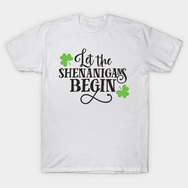 Let the shenanigans begin st patricks day T-Shirt by Everything Prints